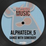 Alphatech 5 - Dance With Somebody