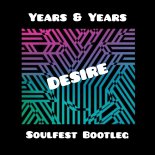 Years & Years - Desire (Soulfest Bootleg)