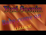 Yuri Sosnin - Baby, Come On Dance!