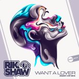 Rik Shaw - Want A Lover (2022 VIP mix)