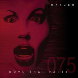 Matush - Move That Party (Black Room Mix)