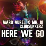 Marq Aurel Feat. Mr. Di & ClubSukkerz - Here We Go