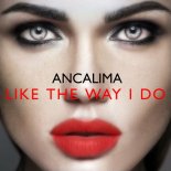 Ancalima - Like The Way I Do