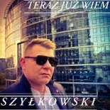 SZYŁKOWSKI - Teraz Już Wiem