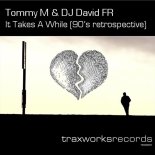 Tommy M & DJ David FR - It Takes A While (90's Retrospective Mix)