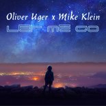 Oliver Uger x Mike Klein - Let Me Go