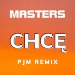 Masters - Chcę (PJM Remix)