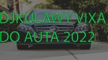 DJKULAWY VIXA DO AUTA 2022