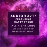 Audiohurtz, Matty Fresh - All Night Long (James Hurr & Hausfreak Remix)