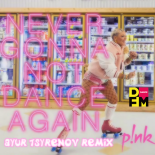 P!nk - Never Gonna Not Dance Again (Ayur Tsyrenov DFM Remix)