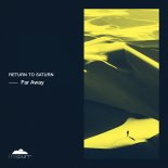 Return To Saturn - Far Away (Original Mix)