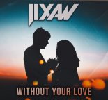 Jixaw - Without your Love