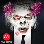 Yeah Yeah Yeahs - Heads Will Roll (MLX Remix)