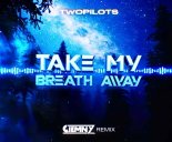 TWOPILOTS - Take My Breath Away (Ciemny Remix)