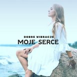 Dobre Wibracje - Moje Serce (Radio Edit)