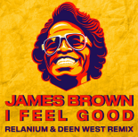 James Brown - I Feel Good (Relanium & Deen West Remix)