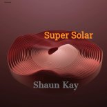 Shaun Kay - Super Solar (Original Mix)