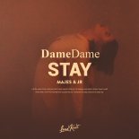 Dame Dame, Majes, J R - Stay