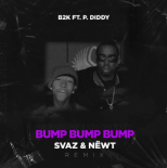 B2K Feat. P. Diddy - Bump, Bump, Bump (SVAZ, NEWT Remix)