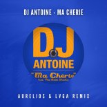 DJ Antoine - Ma Cherie (Aurelios & LVGA Remix)