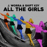 J. Worra & Shift K3Y - All The Girls