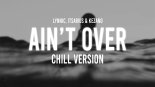 Lynnic, ItsArius, Kezano  Ain’t Over (Chill Version)