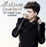 Adam Lambert x Olmega & M. Flame - If I Had You (KHAN Edit)