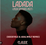 Claude - Ladada (Mon Dernier Mot) [Socievole & Adalwolf Remix]