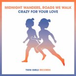 Midnight Wanders & Roads We Walk - Crazy For Your Love