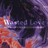 Jade Shadi, Trackula, Honey Bee - Wasted Love