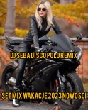 DJ SEBA DISCO POLO REMIX SET MIX WAKACJE 2023 NOWOŚCI 🌞 SUPER DISCO 🙂 2023 MP3