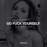 Two Feet - Go Fuck Yourself (Gusty, CØRTEZ, Agguiar Bootleg)