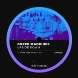 Bored Machines - Upside Down (Original Mix)