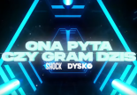 SHOCK - Ona pyta czy gram dziś?! (DYSKO REMIX)