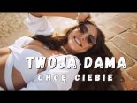 Twoja Dama - Chcę Ciebie