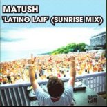 Matush - Latino Laif (Sunrise Edit Mix)