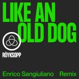 Röyksopp, Pixx - Like An Old Dog (Enrico Sangiuliano Remix)