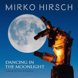 Mirko Hirsch - Dancing in the Moonlight (Amateon Remix)