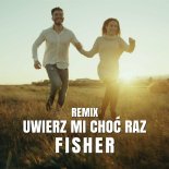 Fisher - Uwierz Mi Choć Raz