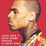 Jason Chen x Chris Brown - Forever (Le Boeuf Remix)