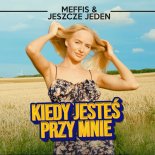 Meffis & Jeszcze Jeden - Kiedy Jesteś Przy Mnie