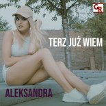 Aleksandra - Teraz Już Wiem