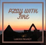 LaRoxx Project - Play With Fire