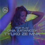 Fair Play - Ona Zatańczy Tylko Ze Mną