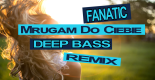 Fanatic - Mrugam Do Ciebie (Deep Bass Remix)