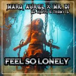 Marq Aurel × Mr. Di × Dj. Hoffi & Thomy S.- Feel So Lonely (Hardstyle Mix)