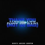 B3nte, Amero & Luupin - Thank You (Not So Bad)