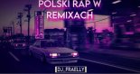 💙☢POLISH RAP IN THE REMIXES☢ POLSKI RAP W REMIXACH🔥💙 😎DJ FRAELLY😎