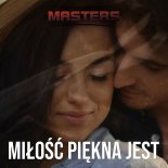 Masters - Miłość Piękna Jest