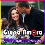 Grupa Amora - Ja nie mam nic więcej